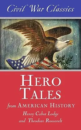 E-Book (epub) Hero Tales from American History von Henry S. Lodge, Theodore Roosevelt