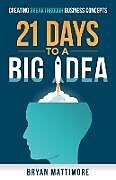 Couverture cartonnée 21 Days to a Big Idea! de Bryan Mattimore