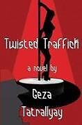 Couverture cartonnée Twisted Traffick de Geza Tatrallyay