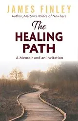 Kartonierter Einband The Healing Path: A Memoir and an Invitation von James Finley
