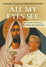 Couverture cartonnée All My Eyes See: The Artistic Vocation of Father William Hart McNichols de William Hart McNichols, Christopher Pramuk