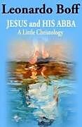 Couverture cartonnée Jesus and His Abba: A Little Christology de Leonardo Boff