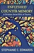 Couverture cartonnée Enfleshed Counter-Memory: A Christian Social Ethic of Trauma de Stephanie C Edwards