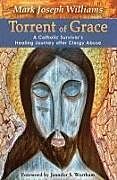 Couverture cartonnée Torrent of Grace: A Catholic Survivor's Healing Journey After Clergy Abuse de Mark Williams