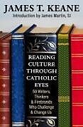 Couverture cartonnée Reading Culture Through Catholic Eyes: 50 Writers, Thinkers, and Firebrands Who Challenge and Change Us de James Keane