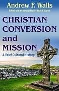 Couverture cartonnée Christian Conversion and Mission: A Brief Cultural History de Andrew Walls