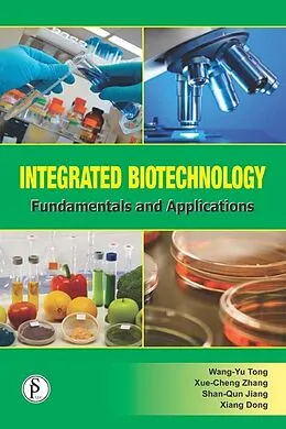 E-Book (epub) Integrated Biotechnology Fundamentals And Applications von Wang-Yu Tong, Xue-Cheng Zhang