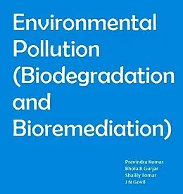 E-Book (epub) Environmental Pollution (Biodegradation and Bioremediation) von Pravindra Kumar, Bhola R. Gurjar
