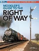 Couverture cartonnée Modeler's Guide to the Railroad Right-Of-Way de Jeff Wilson