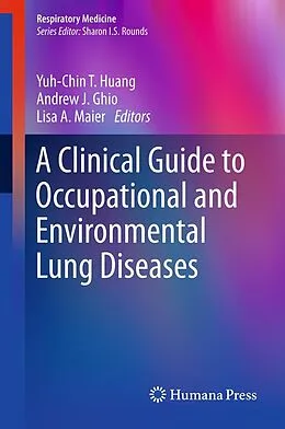 E-Book (pdf) A Clinical Guide to Occupational and Environmental Lung Diseases von Yuh-Chin T. Huang, Andrew J. Ghio, Lisa A. Maier