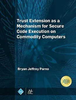 E-Book (epub) Trust Extension as a Mechanism for Secure Code Execution on Commodity Computers von Bryan Jeffrey Parno