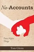E-Book (epub) No-Accounts: Dare Mighty Things von Tom Glenn