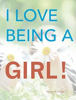 E-Book (epub) I Love Being a Girl von Kathryn Dixon