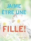 E-Book (epub) J'aime etre une Fille! von Kathyrn Dixon