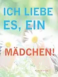 E-Book (epub) Ich Liebe Es, Ein Madchen! von Kathryn Dixon