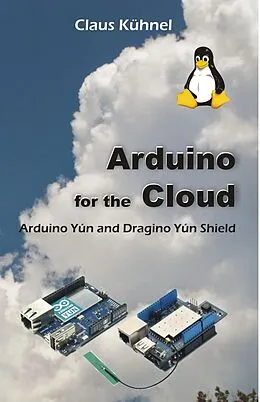 E-Book (epub) Arduino for the Cloud: von Claus Kuhnel
