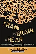 E-Book (epub) Train the Brain to Hear von Holland. Jennifer L.
