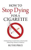 E-Book (epub) How to Stop Dying for a Cigarette von Ruthe Price