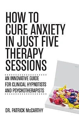 E-Book (epub) How to Cure Anxiety in Just Five Therapy Sessions von Patrick Mccarthy
