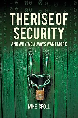 E-Book (epub) The Rise of Security and Why We Always Want More von Mike Croll