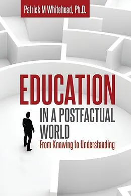 E-Book (epub) Education in a Postfactual World von Patrick M. Whitehead