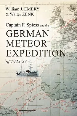 E-Book (epub) Captain F. Spiess and the German Meteor Expedition of 1925-27 von William J. Walter Zenk Emery