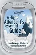 Kartonierter Einband A Flight Attendant's Essential Guide von Colin C. Law