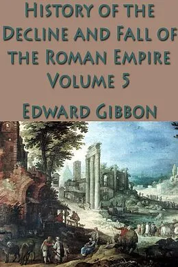 E-Book (epub) The History of the Decline and Fall of the Roman Empire Vol. 5 von Edward Gibbon