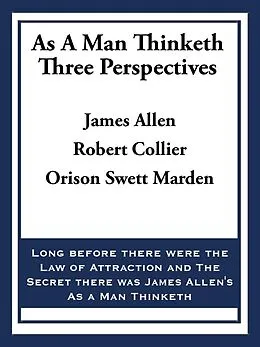 E-Book (epub) As A Man Thinketh: Three Perspectives von James Allen, Robert Collier, Orison Swett Marden