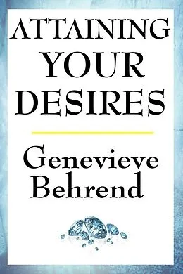 E-Book (epub) Attaining Your Desires von Genevieve Behrend