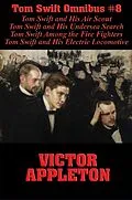 E-Book (epub) Tom Swift Omnibus #8: Tom Swift and His Air Scout, Tom Swift and His Undersea Search, Tom Swift Among the Fire Fighters, Tom Swift and His Electric Locomotive von Victor Appleton