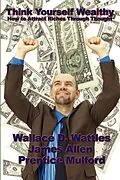 E-Book (epub) Think Yourself Wealthy von Wallace D. Wattles