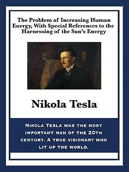 E-Book (epub) The Problem of Increasing Human Energy, With Special References to the Harnessing of the Sun's Energy von Nikola Tesla