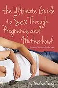 E-Book (epub) The Ultimate Guide to Sex Through Pregnancy and Motherhood von Madison Young