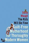 E-Book (epub) The Kids Will Be Fine von Daisy Waugh