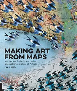 E-Book (epub) Making Art From Maps von Jill K. Berry