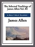 E-Book (epub) The Selected Teachings of James Allen Volume III von James Allen