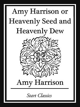 E-Book (epub) Amy Harrison or Heavenly Seed and Heavenly Dew von Amy Harrison