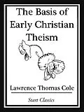 E-Book (epub) The Basis of Early Christian Theism von Lawrence Thomas Cole