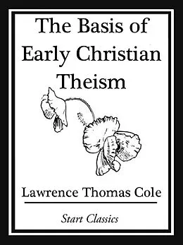 E-Book (epub) The Basis of Early Christian Theism von Lawrence Thomas Cole