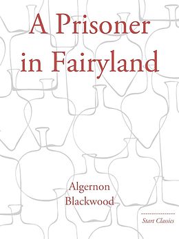E-Book (epub) A Prisoner in Fairyland von Algernon Blackwood