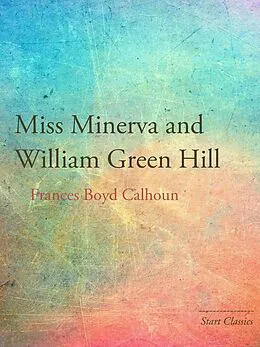 E-Book (epub) Miss Minerva and William Green Hill von Frances Boyd Calhoun