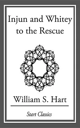 E-Book (epub) Injun and Whitey to the Rescue von William S. Hart