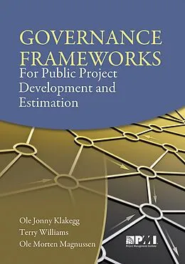 E-Book (epub) Governance Frameworks for Public Project Development and Estimation von Ole Jonny Klakegg, Terry Williams, Ole Morten Magnussen