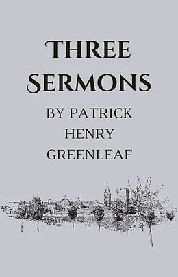 E-Book (epub) Three Sermons von Patrick Henry Greenleaf