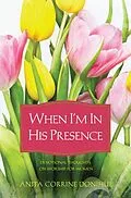 E-Book (epub) When I'm In His Presence von Anita C. Donihue