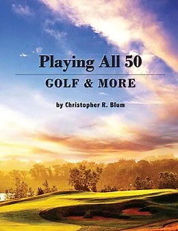 E-Book (epub) Playing All 50 - Golf & More von Christopher R. Blum