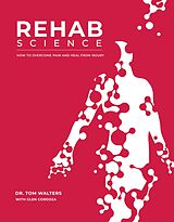 eBook (epub) Rehab Science: How to Overcome Pain and Heal from Injury de Tom Walters, Glen Cordoza