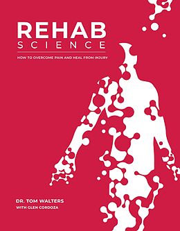 eBook (epub) Rehab Science: How to Overcome Pain and Heal from Injury de Tom Walters, Glen Cordoza