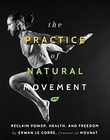 Broschiert The Practice of Natural Movement von Erwan Le Corre